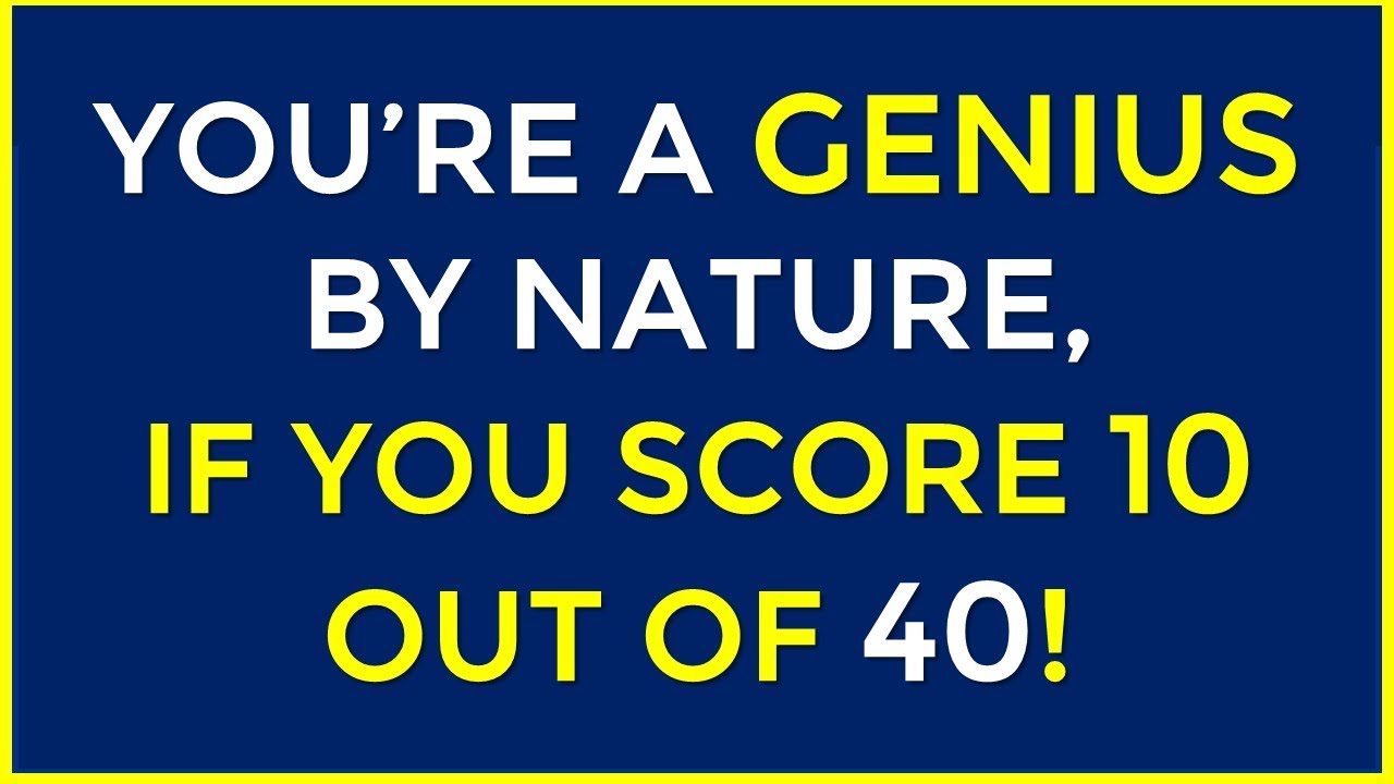 YOU’RE A GENIUS BY NATURE, IF YOU SCORE 10 OUT OF 40! #challenge 158