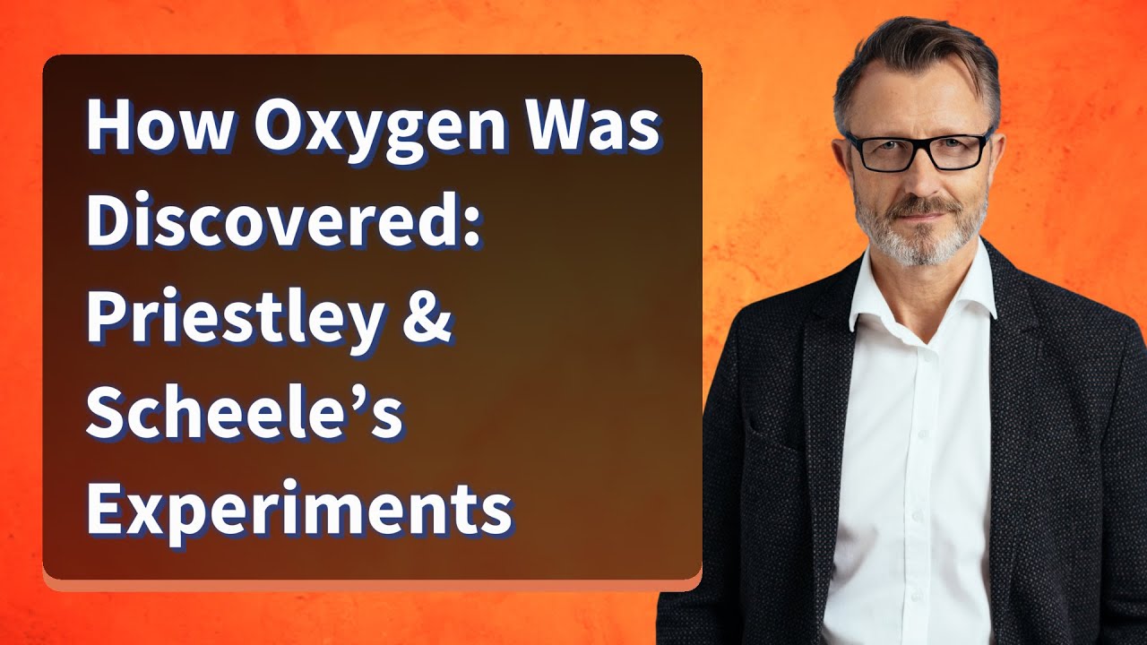 How Oxygen Was Discovered: Priestley & Scheele&rsquo;s Experiments