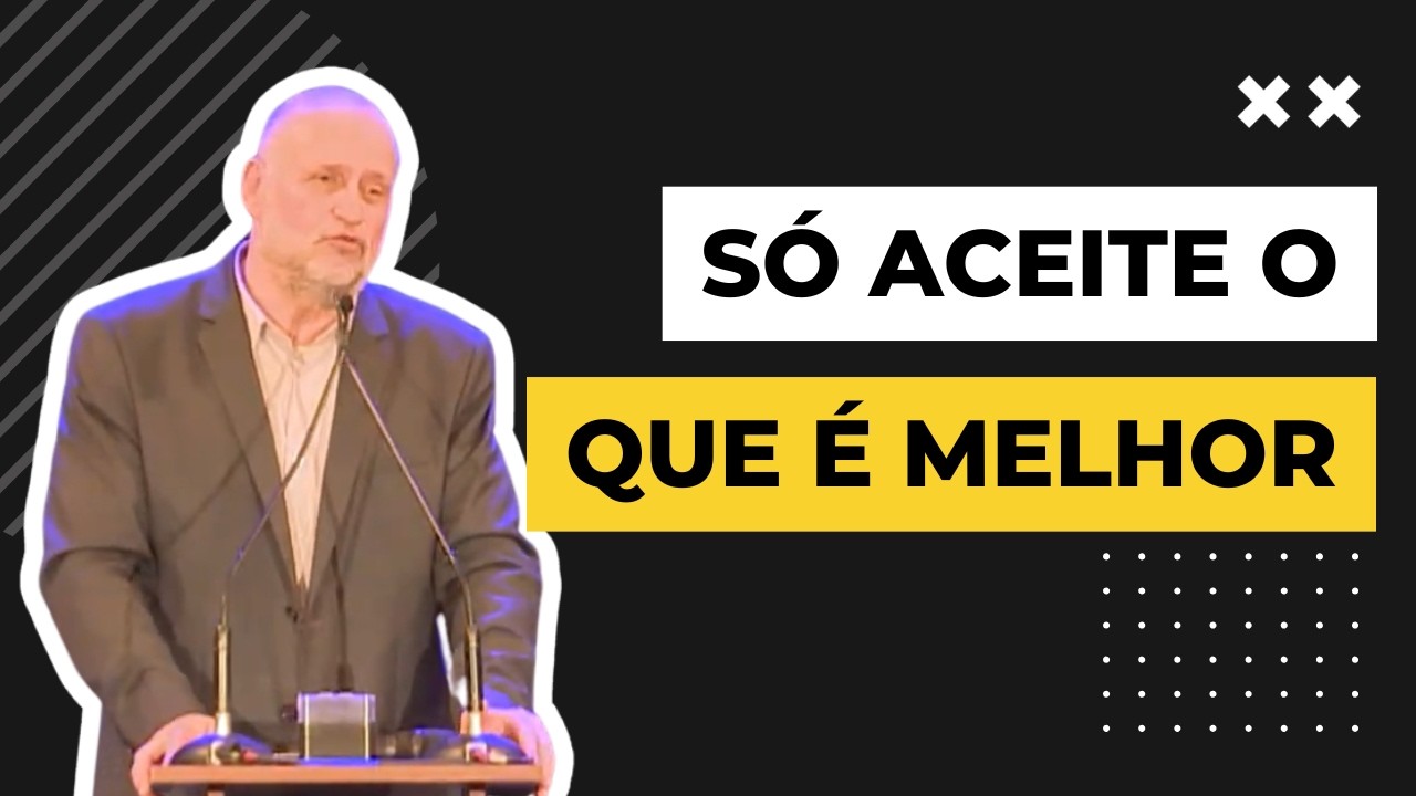 Só aceite o que é melhor! | Clóvis de Barros
