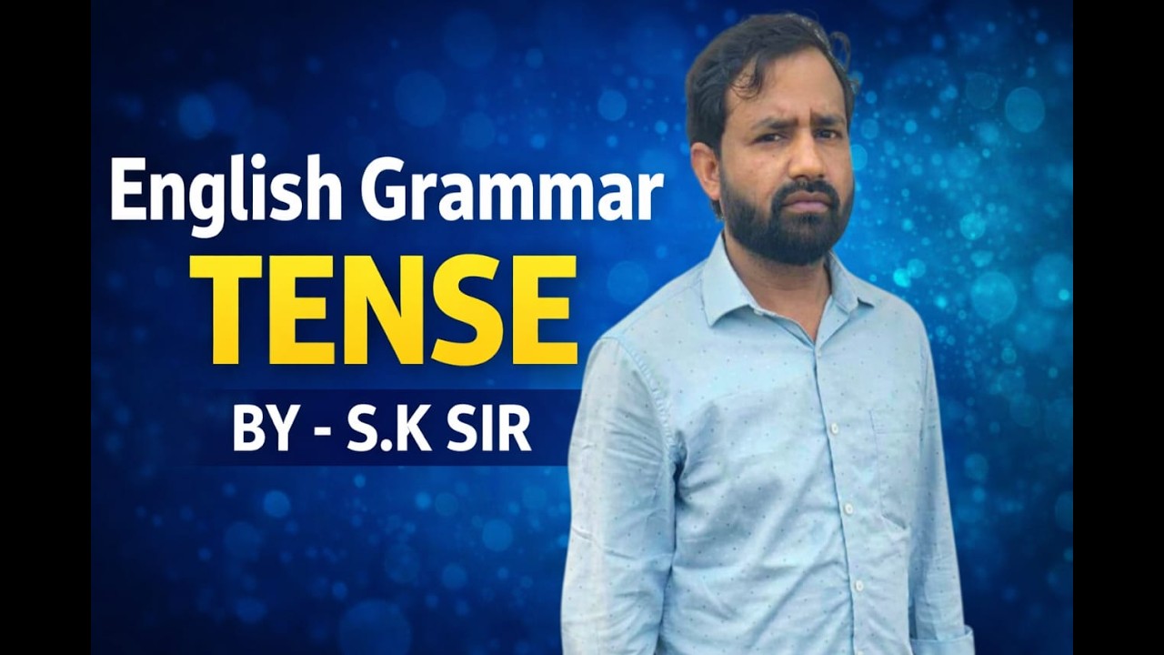 Tense in English Grammar | Complete Tense Explanation | By S.K Sir