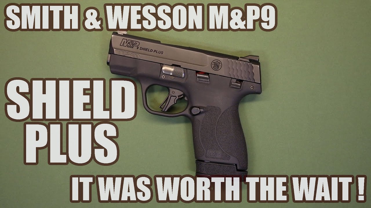 SMITH & WESSON M&P9 SHIELD PLUS...IT WAS WORTH THE WAIT !