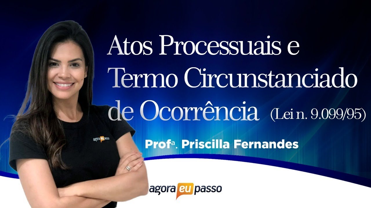 Lei n. 9.099/95 - Atos Processuais e Termo Circunstanciado de Ocorrência Prof. Priscilla Fernandes