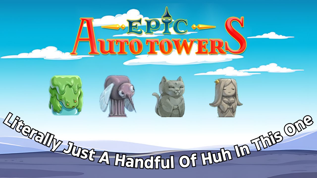 Literally Just A Handful Of Huh In This One. | Epic Auto Towers