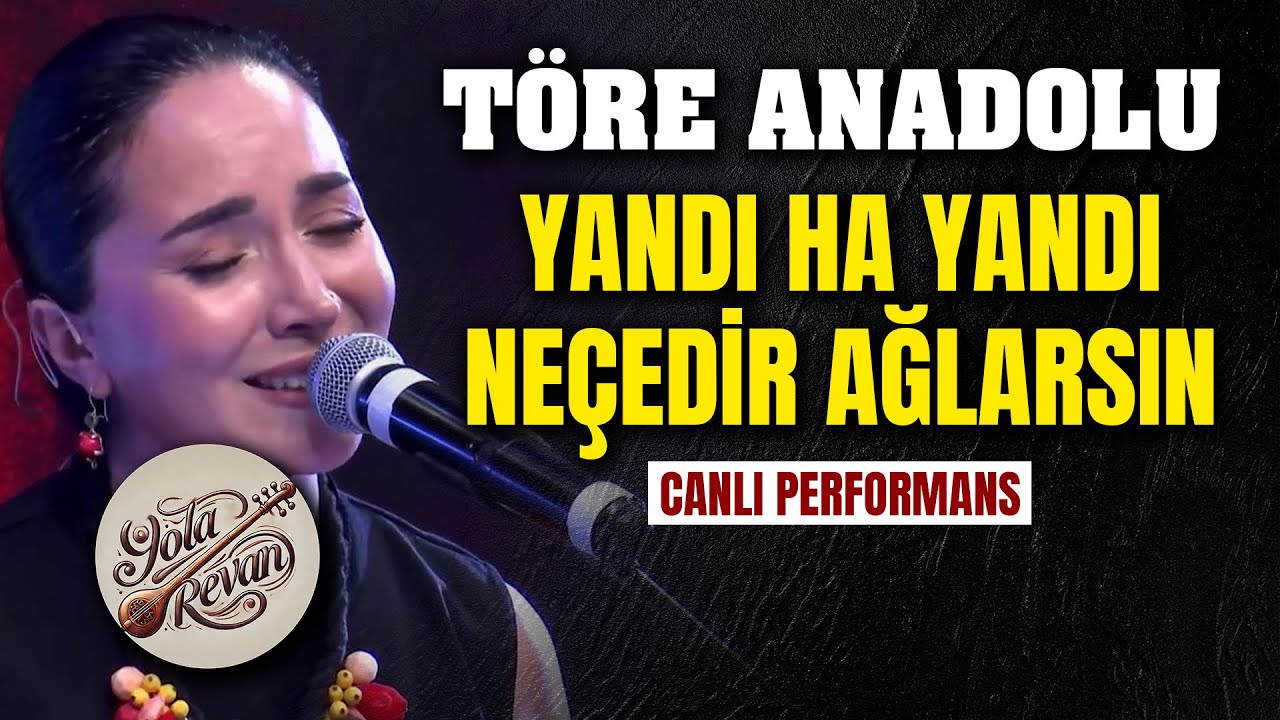 Töre Anadolu - Neçedir Ağlarsın & Yandı Ha Yandı | 20025 Canlı Performans Yola Revan