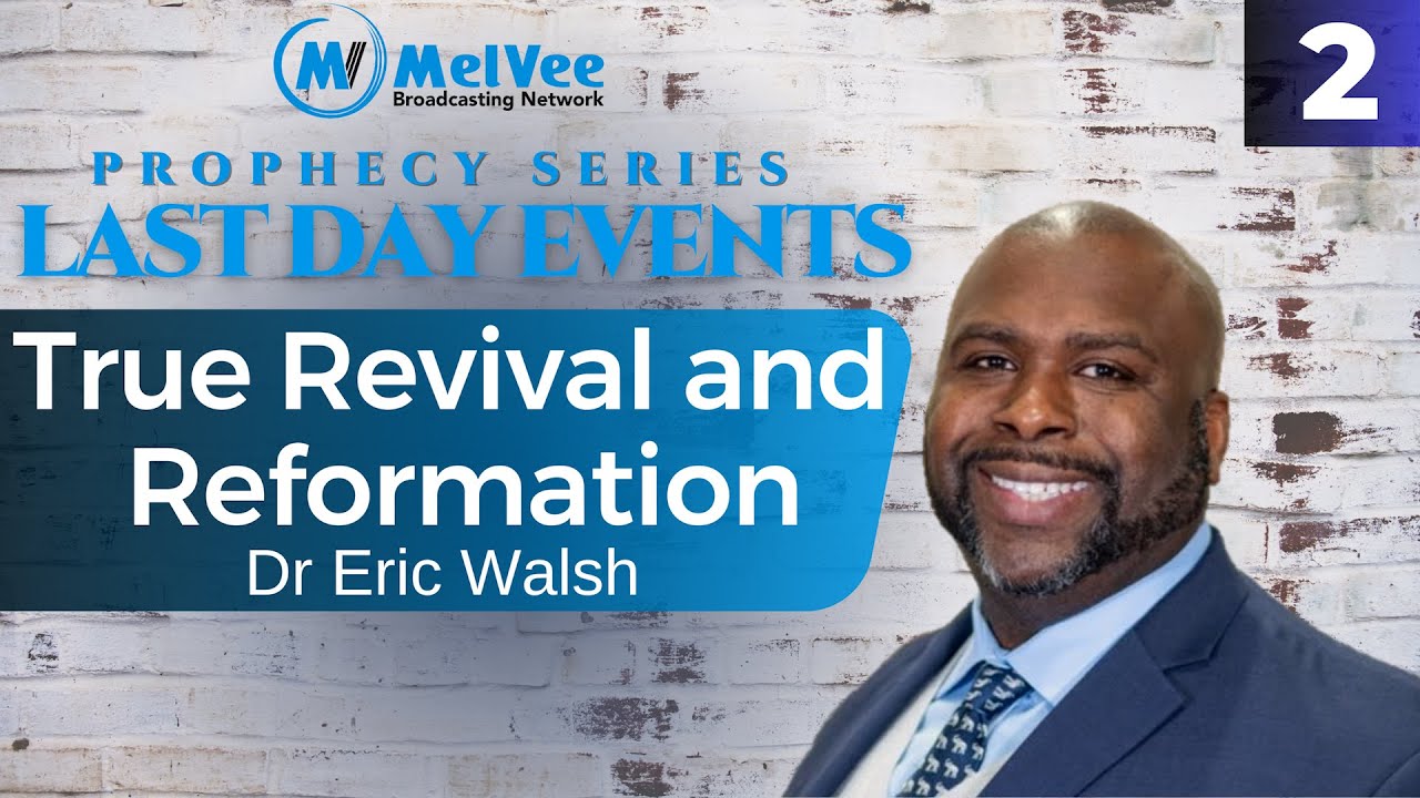 02. LAST DAY EVENTS SERIES // True Revival and Reformation - Dr Eric Walsh (MUST WATCH)