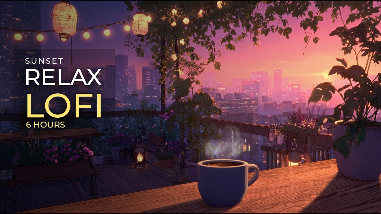 Relaxing Sunset Rooftop Cafe LoFi ☕ 6 Hour Study, Chill & Focus Mix