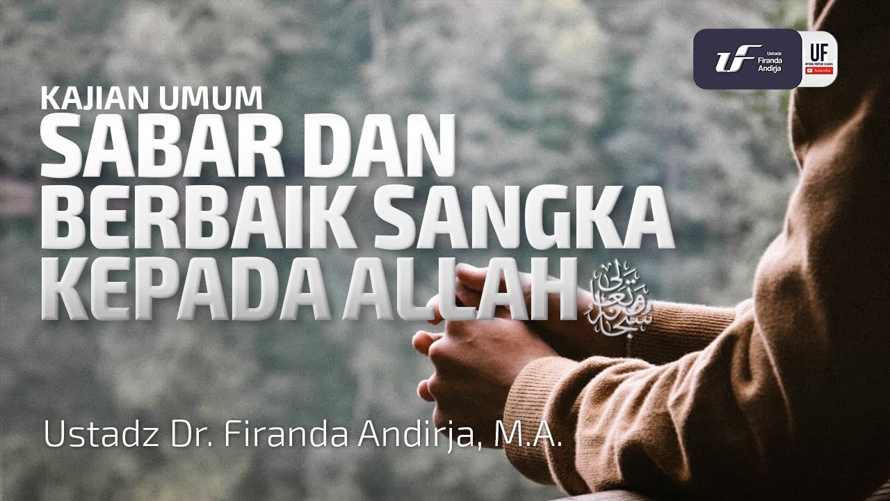 Sabar dan Berbaik Sangka Kepada Allah - Ustadz Dr. Firanda Andirja, M.A.