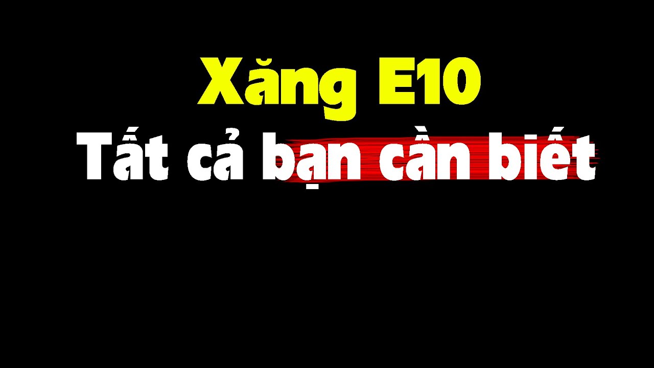Giải thích dễ hiểu và chi tiết nhất về xăng E10