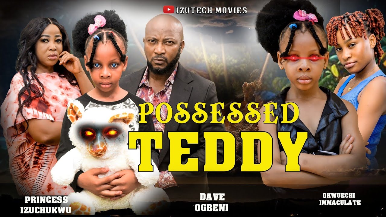POSSESSED TEDDY (New Movie) Princess Izuchukwu, Dave Ogbeni, Immaculate Okechi Latest 2025 Hit Movie