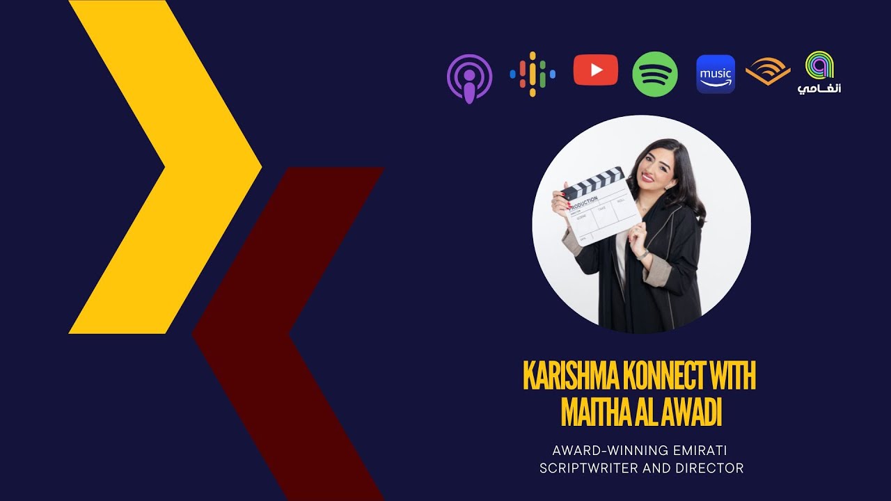 Ep 117: Karishma Konnect with Maitha Al Awadi, Awardwinning Emirati Scriptwriter and Director