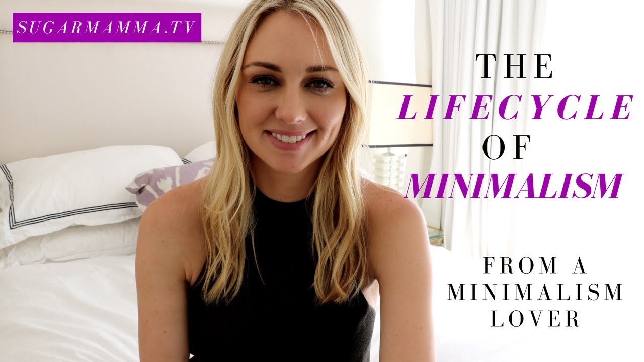 The Life Cycle of A Minimalist From A Minimalism Lover || SugarMamma.TV