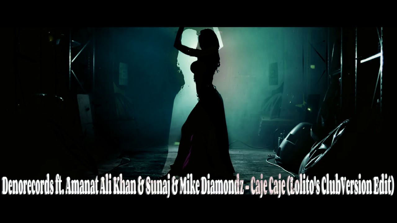 Denorecords ft. Amanat Ali Khan & Sunaj & Mike Diamondz - Caje Caje (Lolito's ClubVersion Edit)