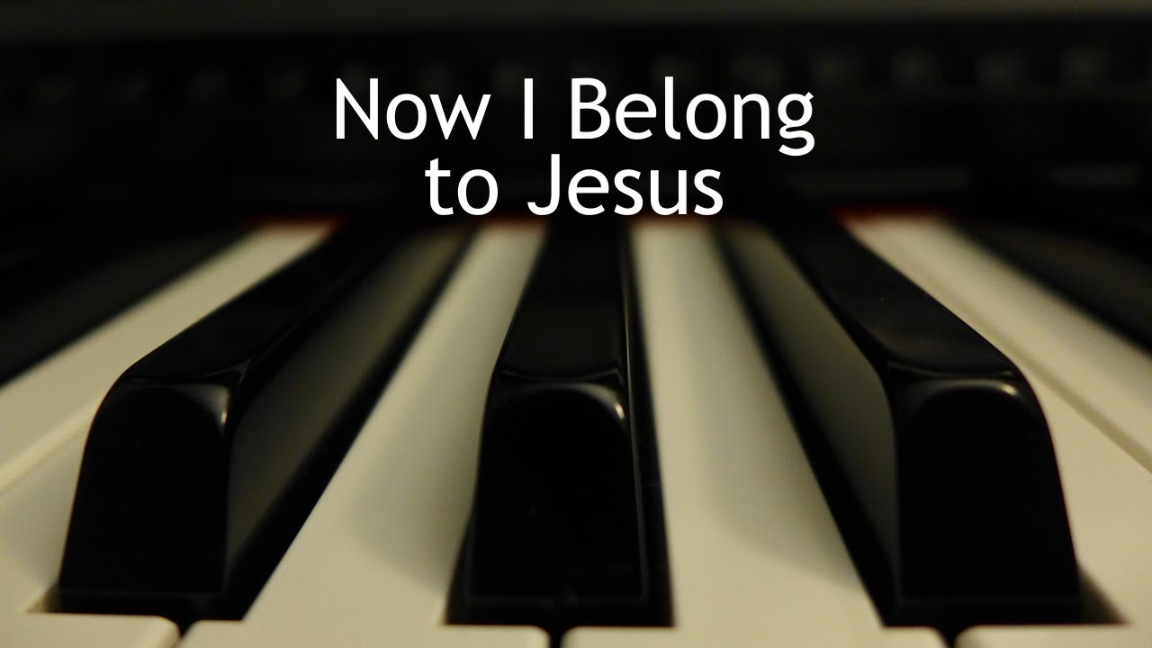 Now I Belong to Jesus - piano instrumental hymn with lyrics