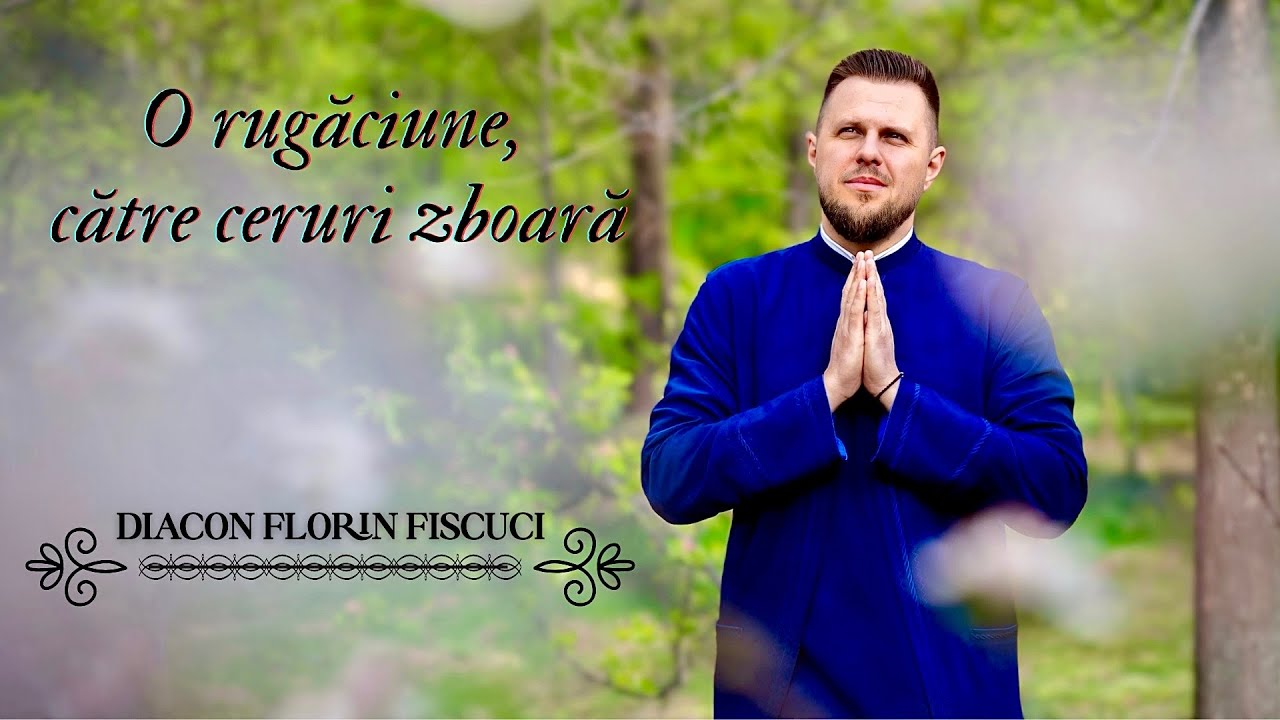 O rugăciune, către ceruri zboară [Official Video 4K] - Diac. Florin Fișcuci