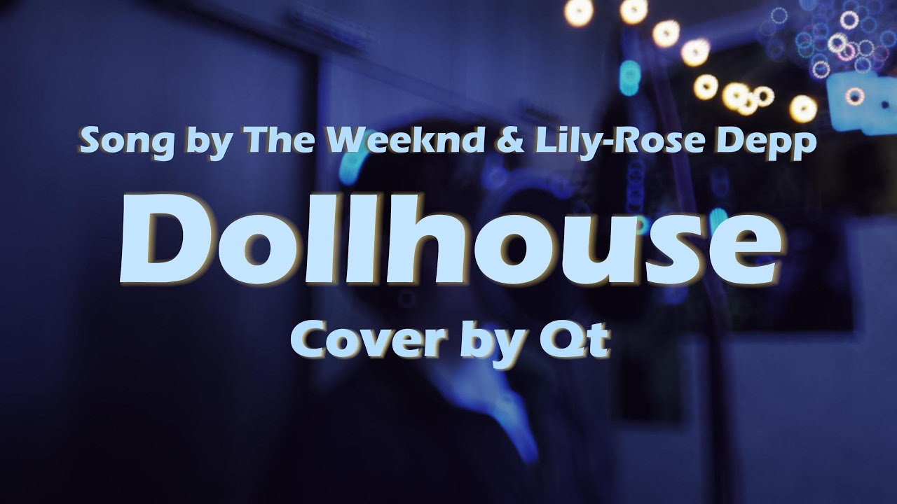 The Weeknd & Lily-Rose Depp - Dollhouse (Cover by Qt)