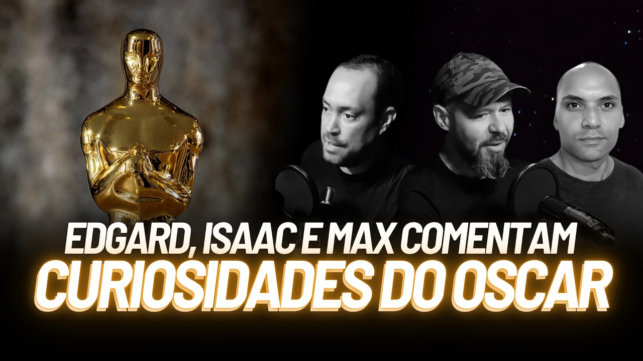 Edgard, Isaac e Max Comentam Curiosidades e Bastidores do Oscar! Episódio 3