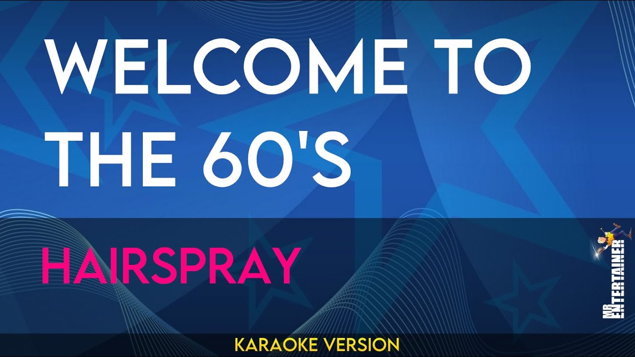 Welcome To The 60's - Hairspray (KARAOKE)