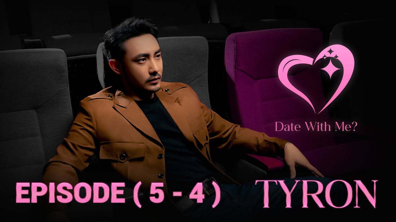 DATE WITH ME? - တိုင်ရွန် | Tyron | EPISODE (5-4)