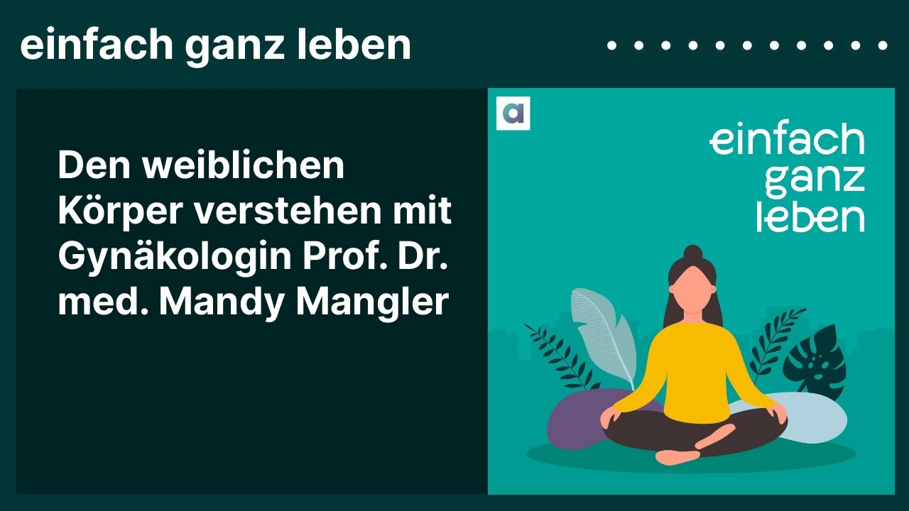 Den weiblichen Körper verstehen mit Gynäkologin Prof. Dr. med. Mandy Mangler | einfach ganz leben