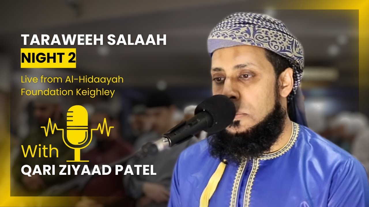 Taraweeh night 2, live from Al Hidaayah Foundation Keighley - Qari Ziyaad Patel
