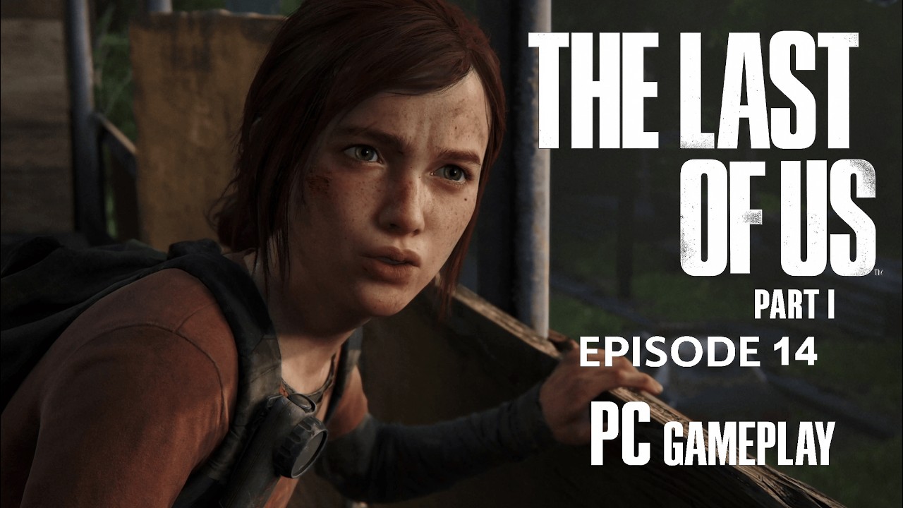 The Last of Us: Part I Gameplay Walkthrough Episode 14 - (No Commentary)