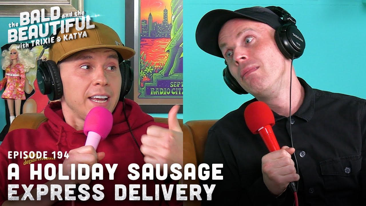 A Holiday Sausage Express Delivery with Trixie and Katya | The Bald and the Beautiful Podcast