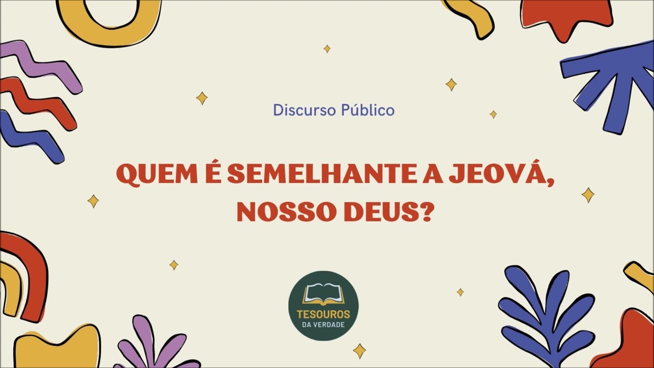 Discurso: Quem é semelhante a Jeová, nosso Deus?