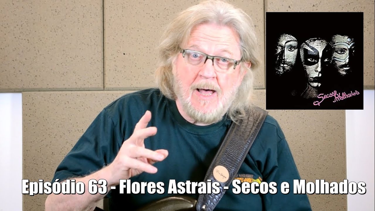 Episódio 63 - Flores Astrais - Secos e Molhados