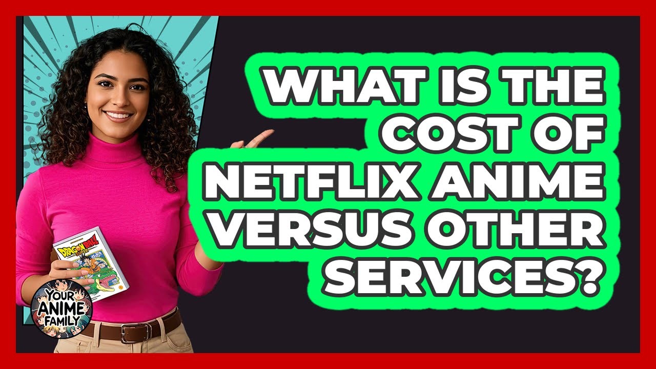 What Is The Cost Of Netflix Anime Versus Other Services?