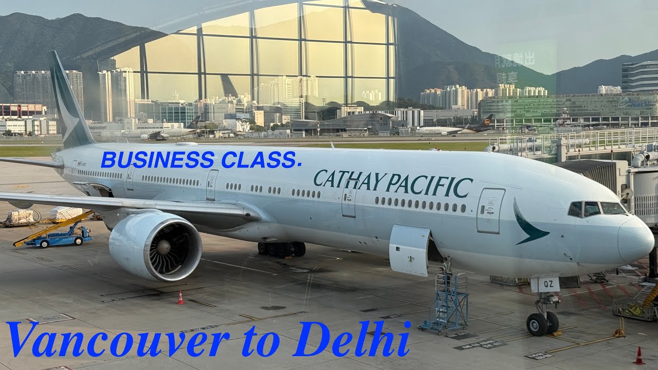 Flying Cathay Pacific Business Class from Vancouver to Delhi | Full Trip Report + Review!