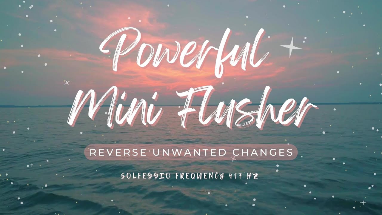 ♬ Powerful Flusher ~ Reverse Unwanted Changes | Blockage Removal | 417 Hz ~ Relaxing Ambient Music
