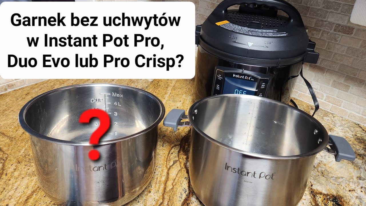 Garnek/wkład bez uchwyt&oacute;w w Instant Pot Pro, Pro Crisp i Duo Evo. Tak czy Nie? Warto o tym wiedzieć!