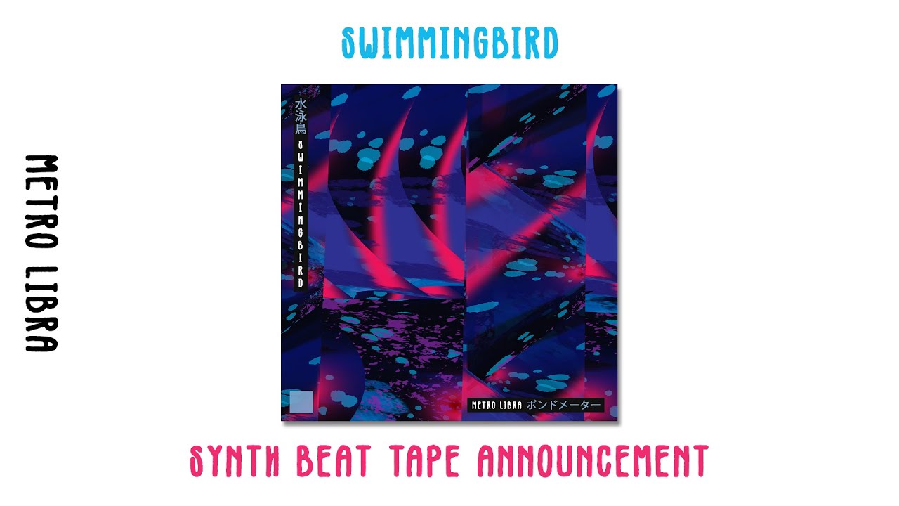 ANNOUNCEMENT: "Swimmingbird" Synth Beat Tape || metro libra