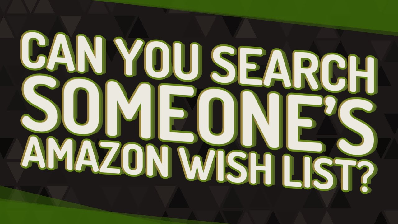 Can you search someone's Amazon wish list?