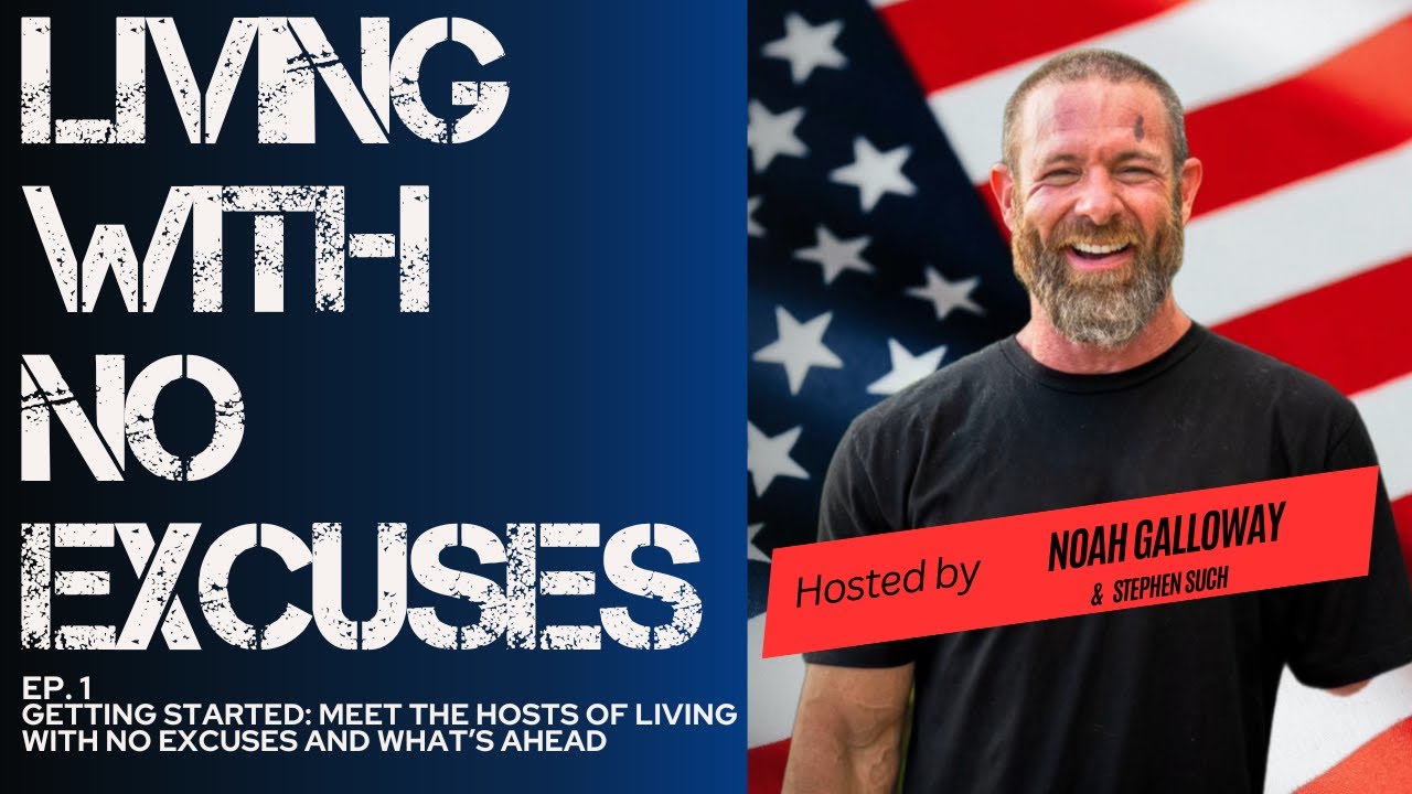 Living With No Excuses Hosted by Noah Galloway & Stephen Such EP. 1 Getting Started