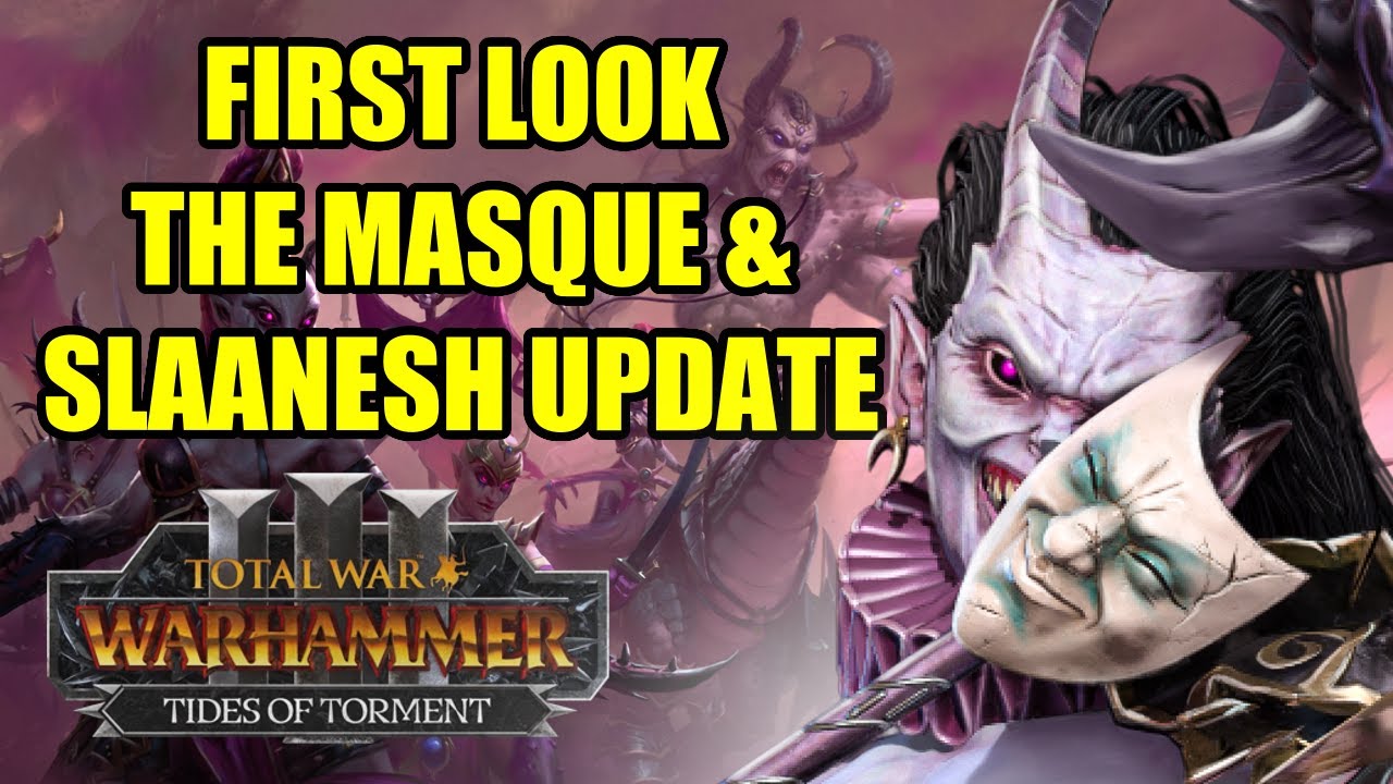 FIRST LOOK - THE MASQUE & SLAANESH UPDATE - Tides of Torment - Total War Warhammer 3