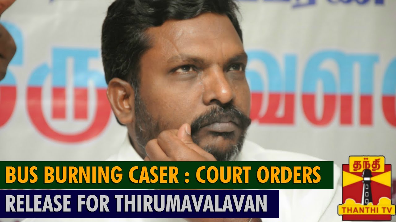 Court Orders Release for Thirumavalavan and 17 others in Villupuram Bus burning Case - Thanthi TV