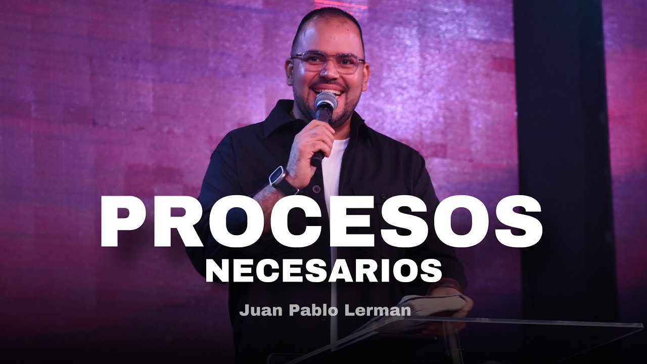 PROCESOS NECESARIOS | Juan Pablo Lerman ​⁠@Iglesia&Eacute;xitoFamiliar (Grabado en Canc&uacute;n - M&eacute;xico 🇲🇽)