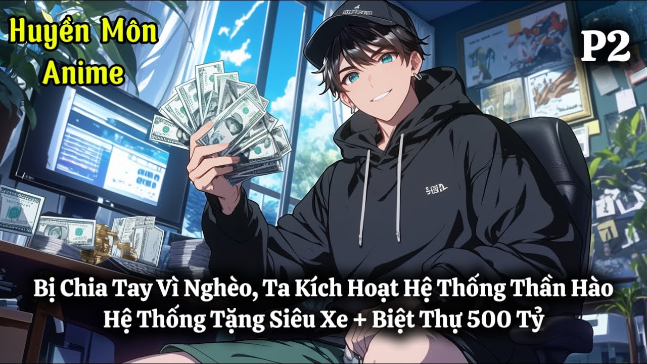 Bị Chia Tay Vì Nghèo, Ta Kích Hoạt Hệ Thống Thần Hào, Hệ Thống Tặng Siêu Xe + Biệt Thự 500 Tỷ | P2