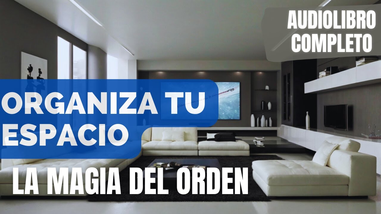 Organiza tu espacio: La Magia del Orden 🧠🚀 Audiolibro Completo