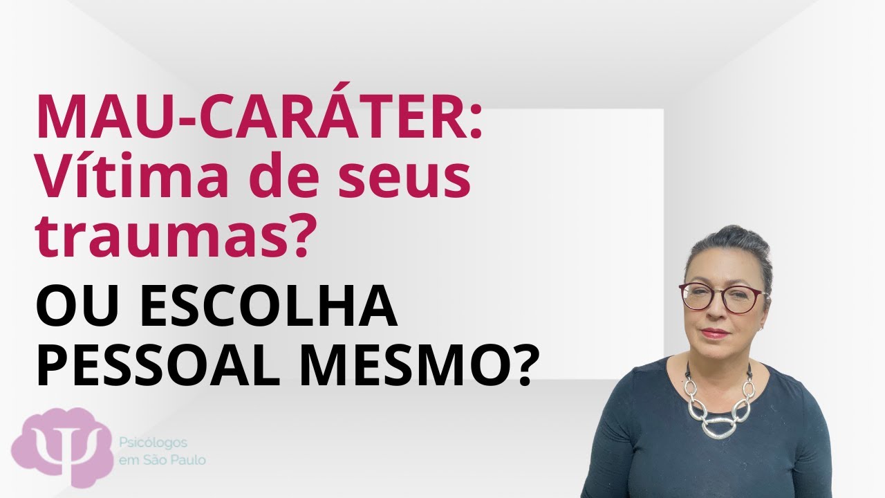 O mau-caráter pode ser também uma pessoa traumatizada?