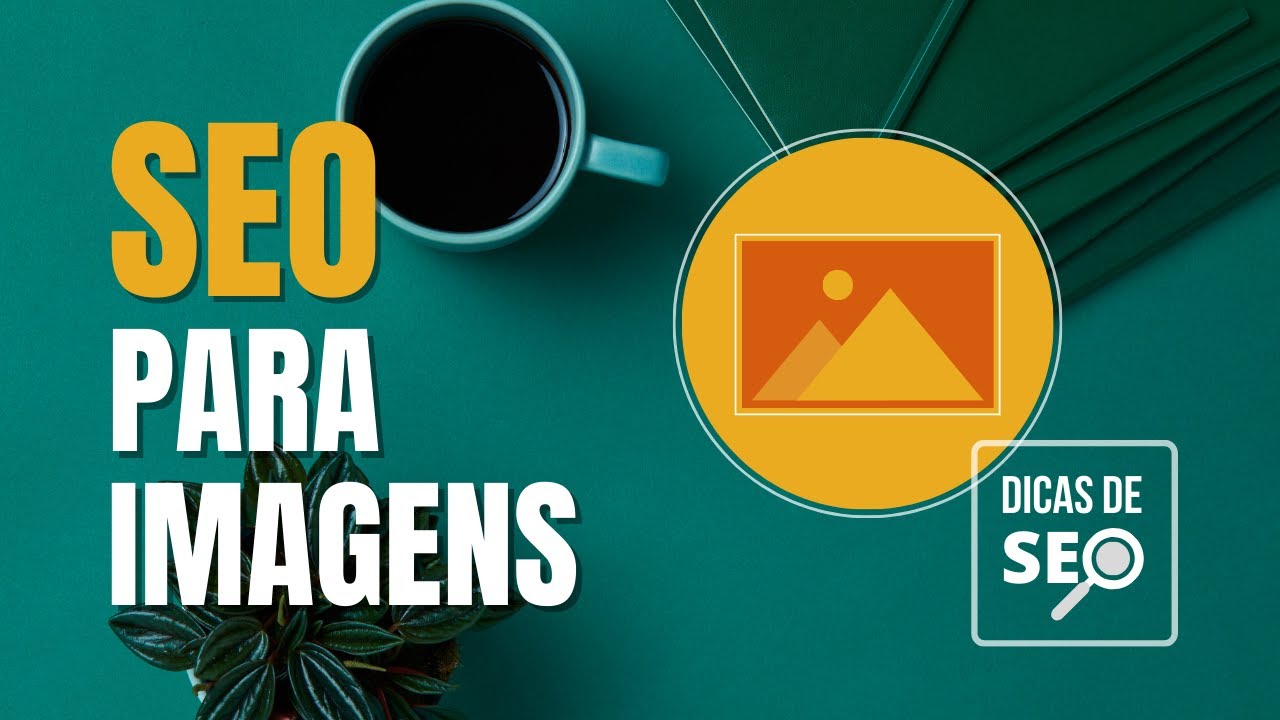 Como Fazer SEO para Imagens - Otimizar Imagens para Web [Dicas de SEO]