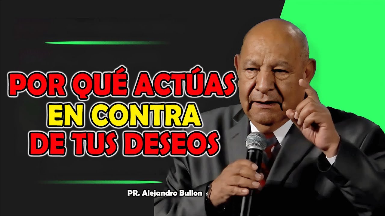 Por qué actúas en contra de tus deseos - Pr Bullón 2025