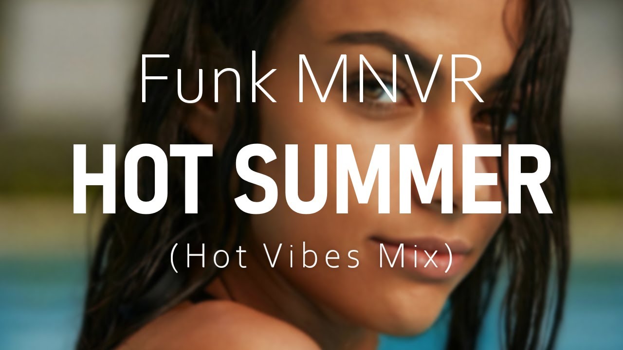 Funk MNVR - HOT SUMMER (Hot Vibes Mix) Vocal House Music