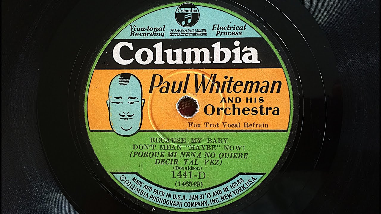 Paul Whiteman & his Orchestra: Because My Baby Don't Mean Maybe Now