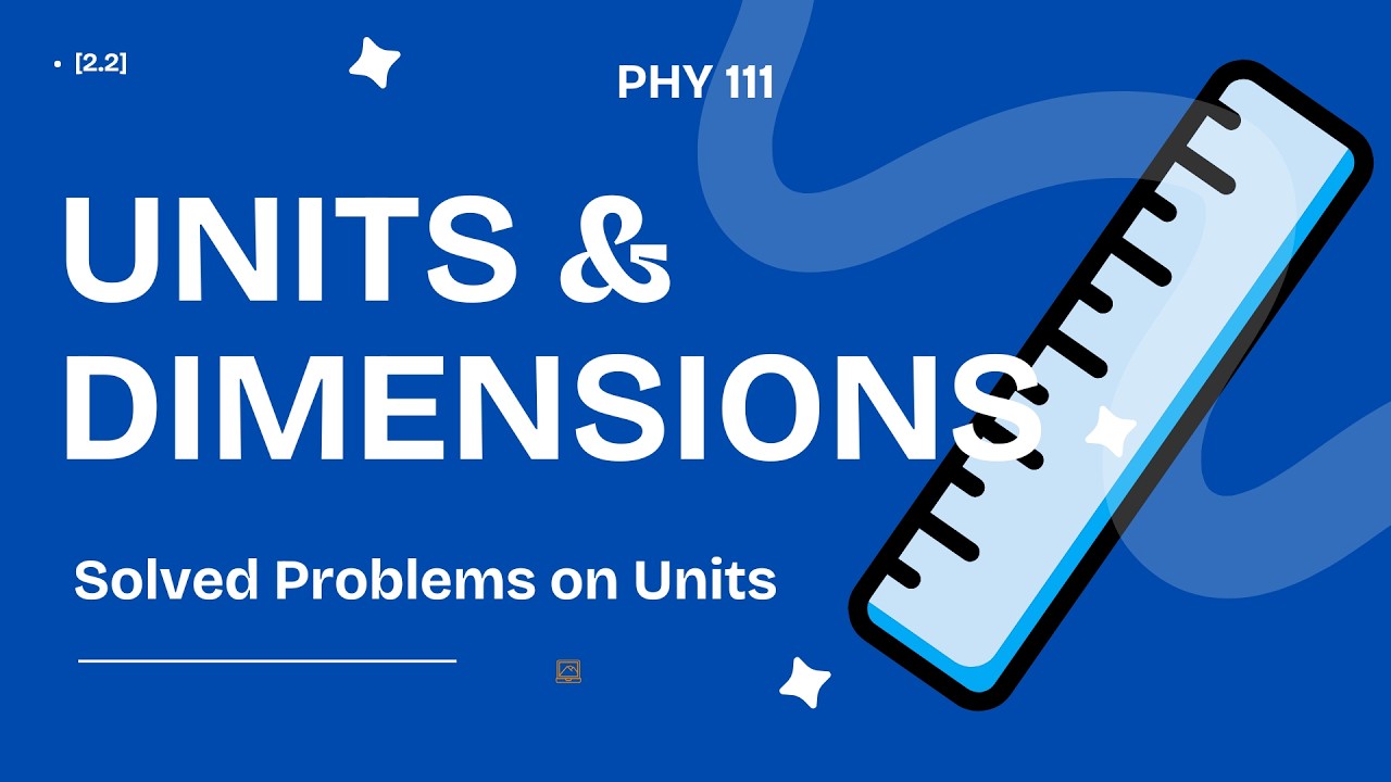 [2.2] Units & Dimensions - Solved Problems on Units