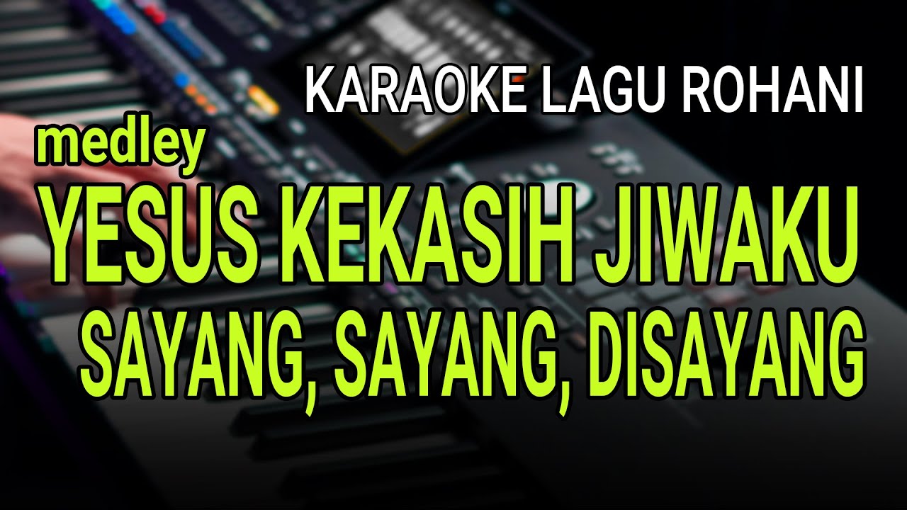 YESUS KEKASIH JIWAKU & AKU DISAYANG TUHAN (medley) - Karaoke