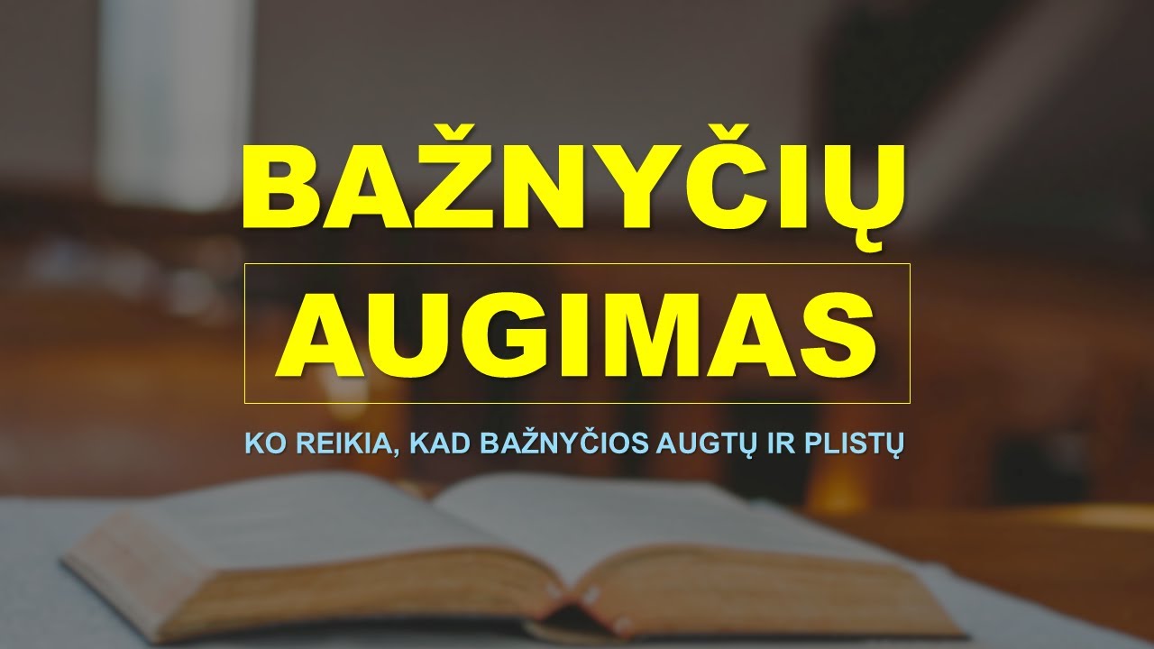 Ko reikia, kad bažnyčios augtų ir plistų? (Apd 9, 31)