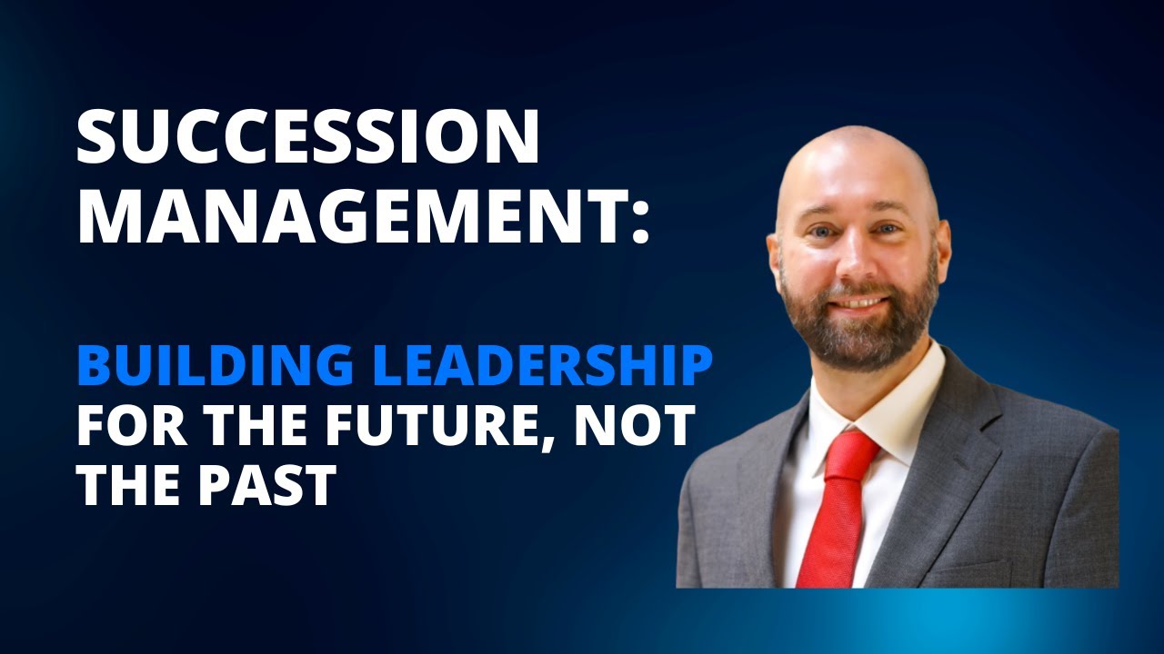 Succession Management Building Leadership for the Future, Not the Past