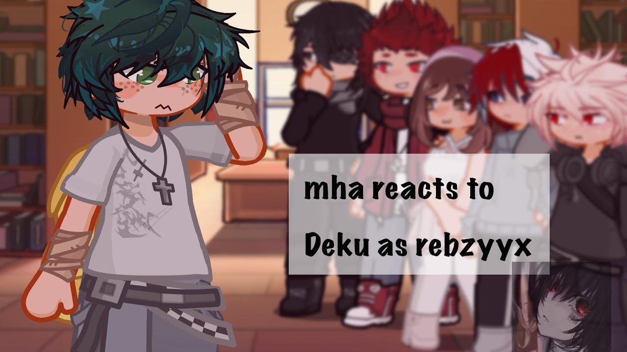 MHA reacts to deku as rebzyyx|| 2x || deku’s angst